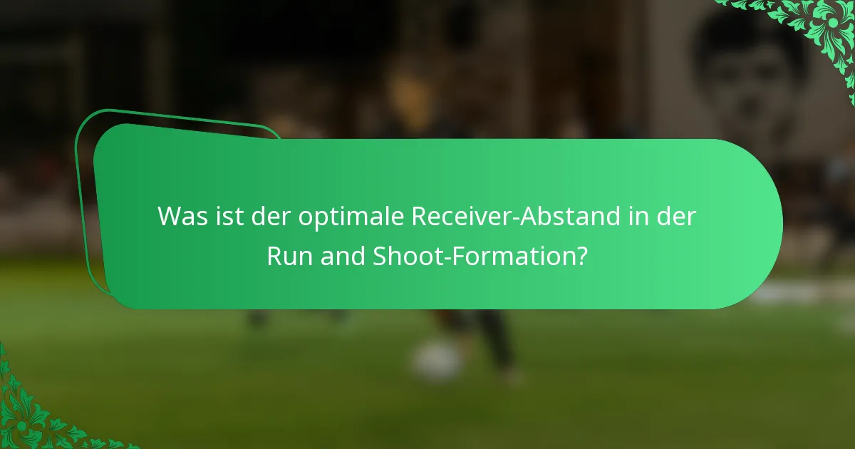 Was ist der optimale Receiver-Abstand in der Run and Shoot-Formation?