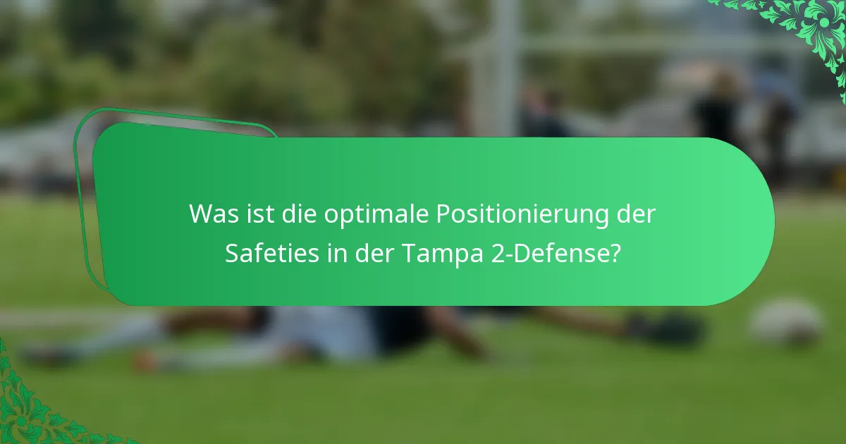 Was ist die optimale Positionierung der Safeties in der Tampa 2-Defense?