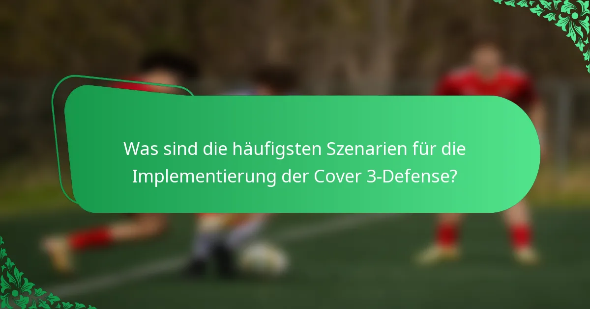 Was sind die häufigsten Szenarien für die Implementierung der Cover 3-Defense?
