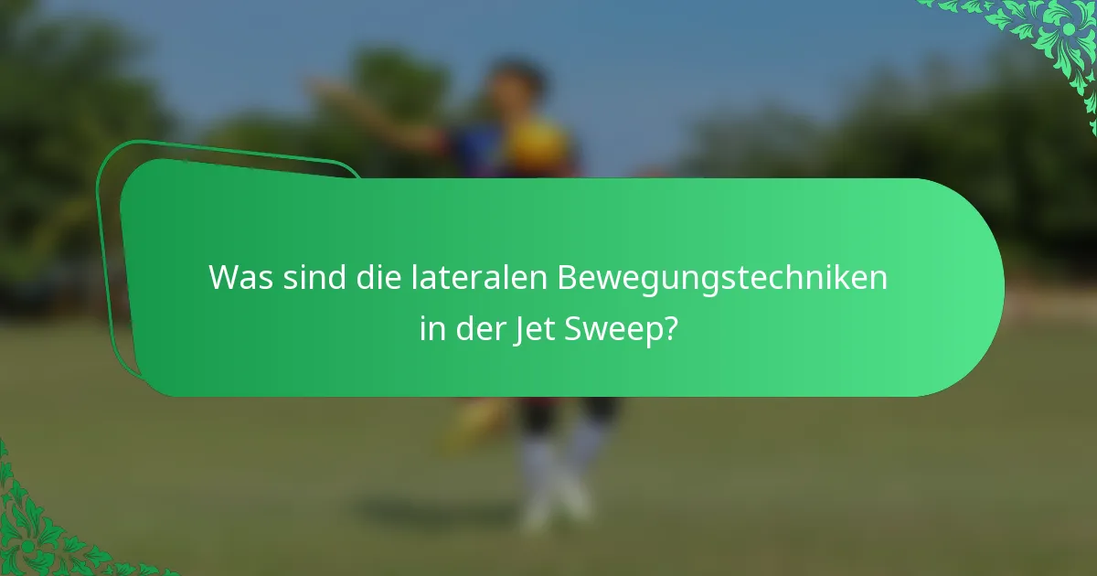 Was sind die lateralen Bewegungstechniken in der Jet Sweep?