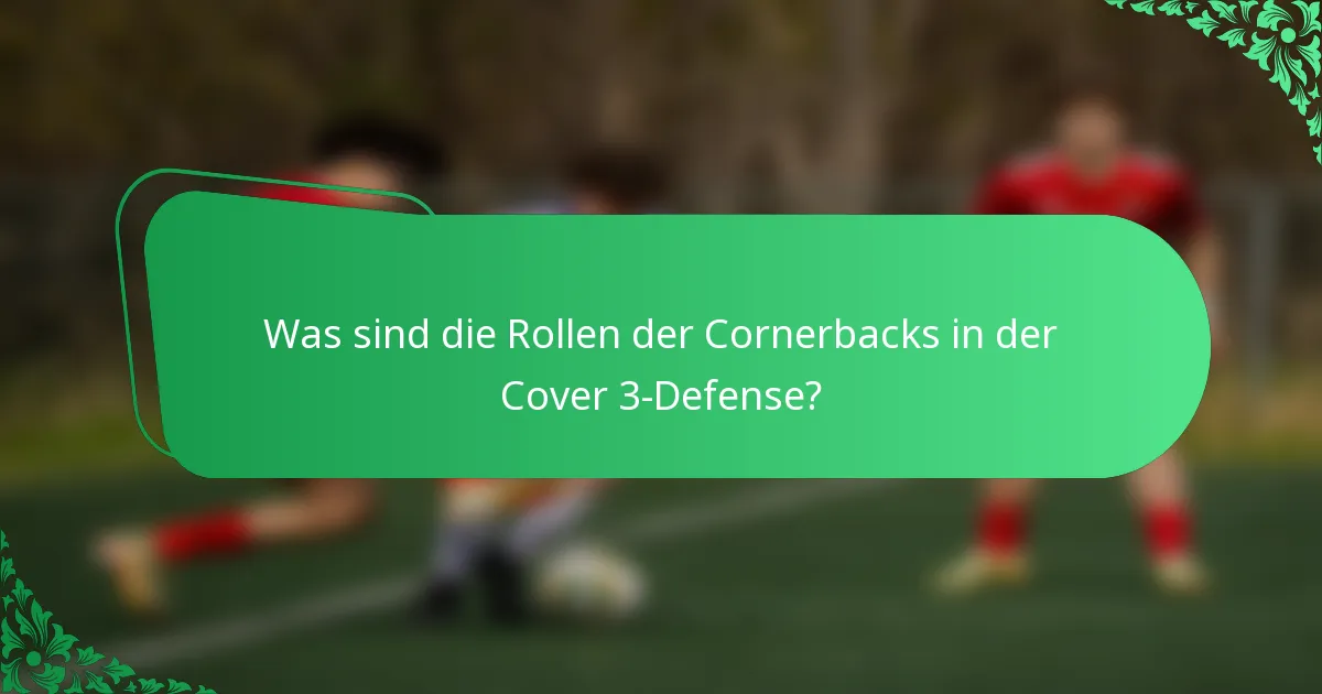 Was sind die Rollen der Cornerbacks in der Cover 3-Defense?