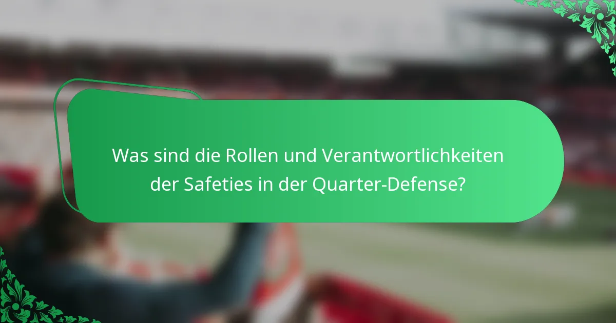 Was sind die Rollen und Verantwortlichkeiten der Safeties in der Quarter-Defense?