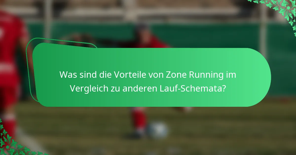 Was sind die Vorteile von Zone Running im Vergleich zu anderen Lauf-Schemata?