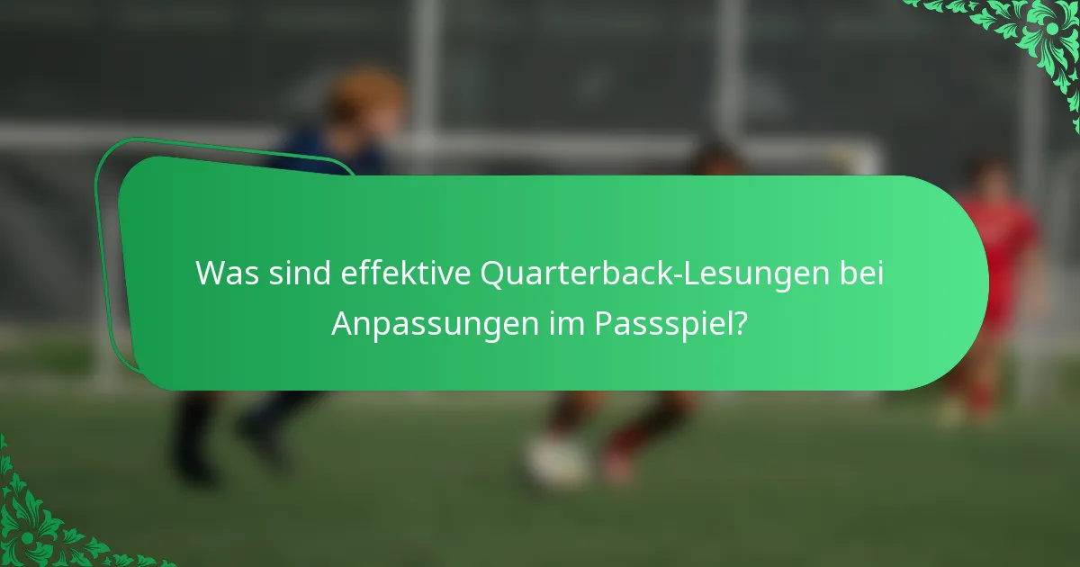 Was sind effektive Quarterback-Lesungen bei Anpassungen im Passspiel?