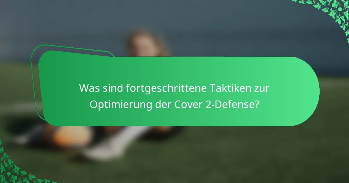 Was sind fortgeschrittene Taktiken zur Optimierung der Cover 2-Defense?