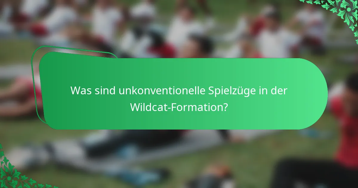Was sind unkonventionelle Spielzüge in der Wildcat-Formation?