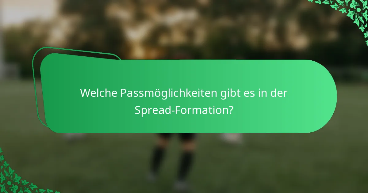 Welche Passmöglichkeiten gibt es in der Spread-Formation?