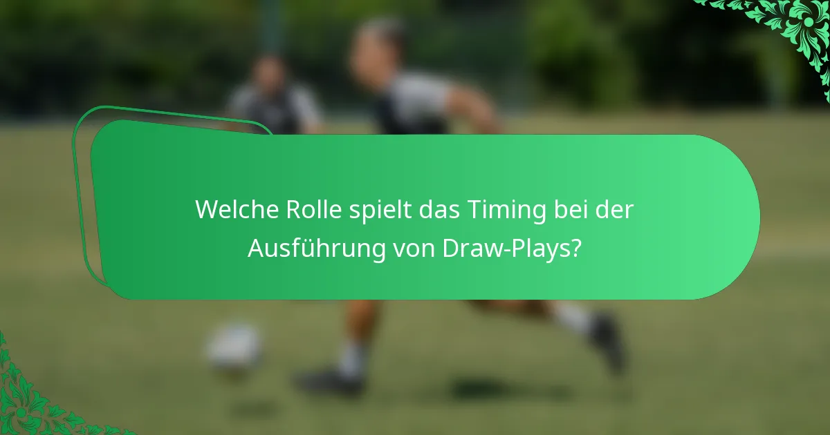 Welche Rolle spielt das Timing bei der Ausführung von Draw-Plays?