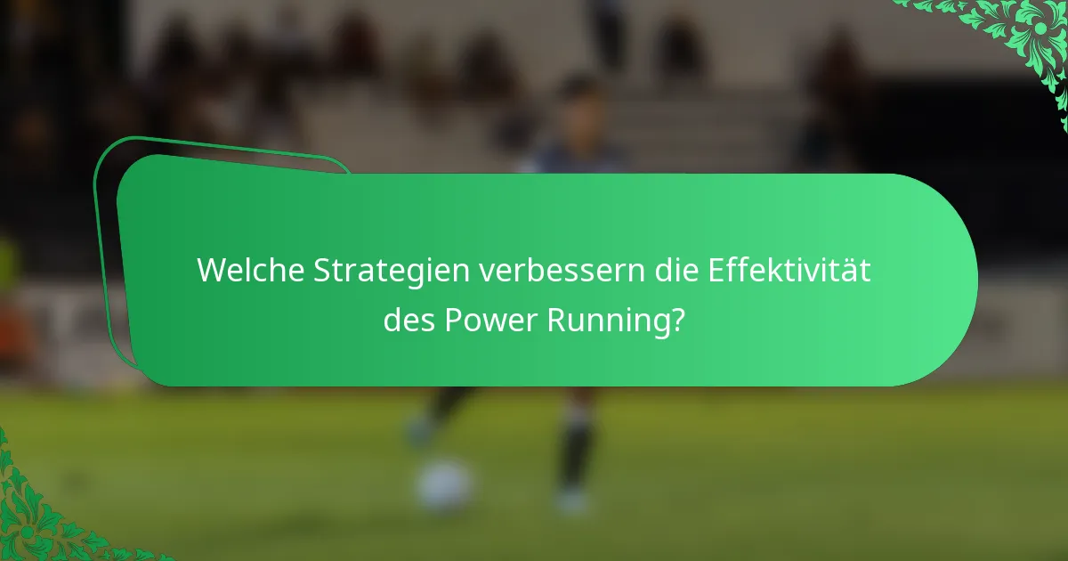 Welche Strategien verbessern die Effektivität des Power Running?