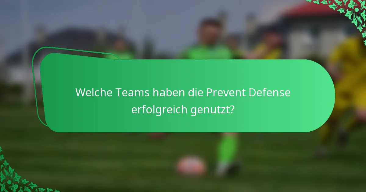 Welche Teams haben die Prevent Defense erfolgreich genutzt?