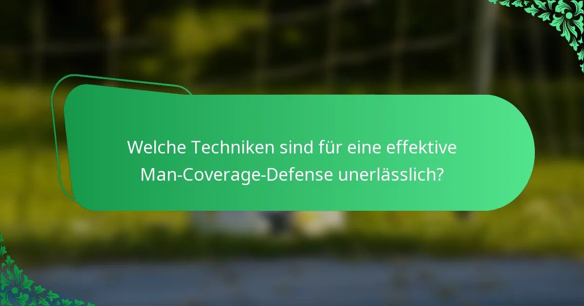 Welche Techniken sind für eine effektive Man-Coverage-Defense unerlässlich?