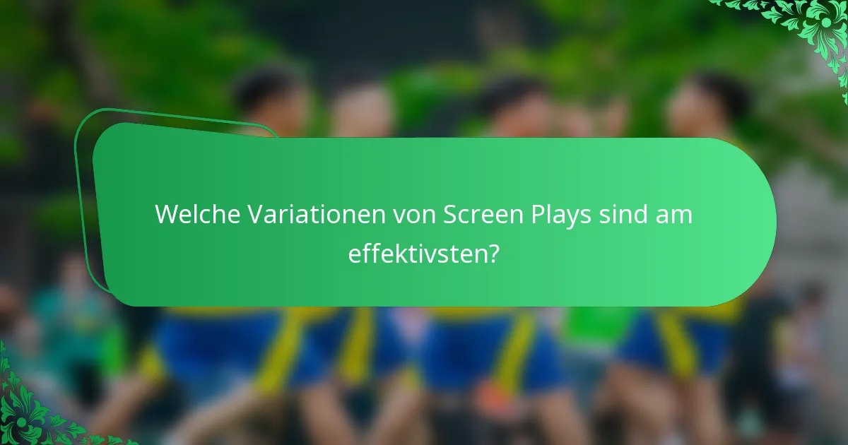 Welche Variationen von Screen Plays sind am effektivsten?