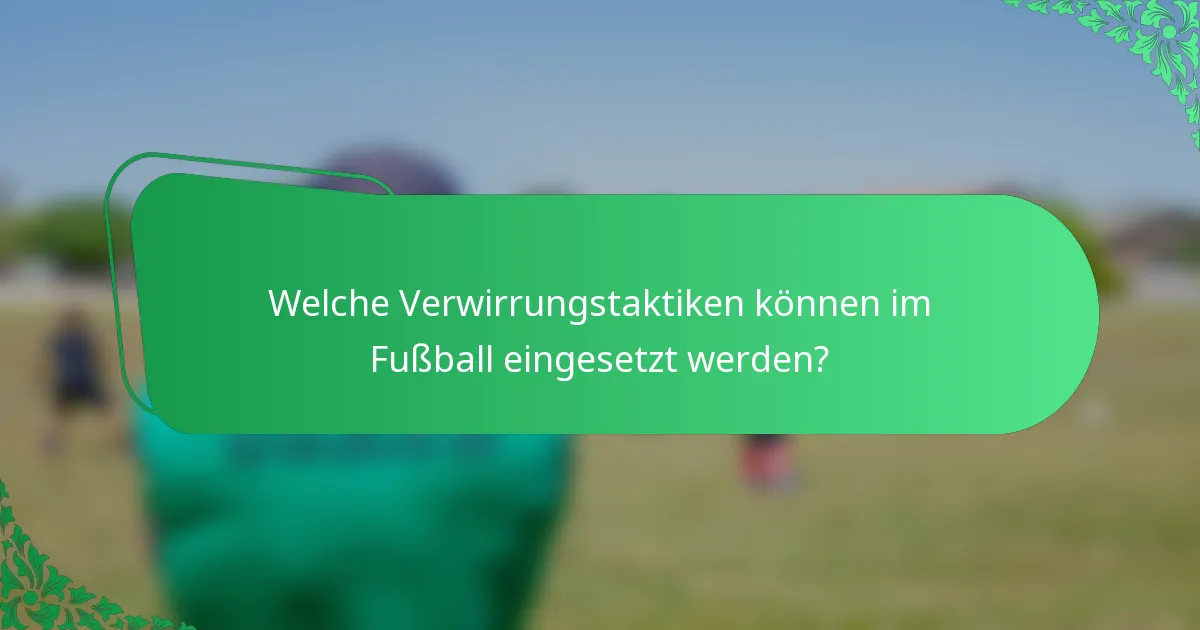 Welche Verwirrungstaktiken können im Fußball eingesetzt werden?