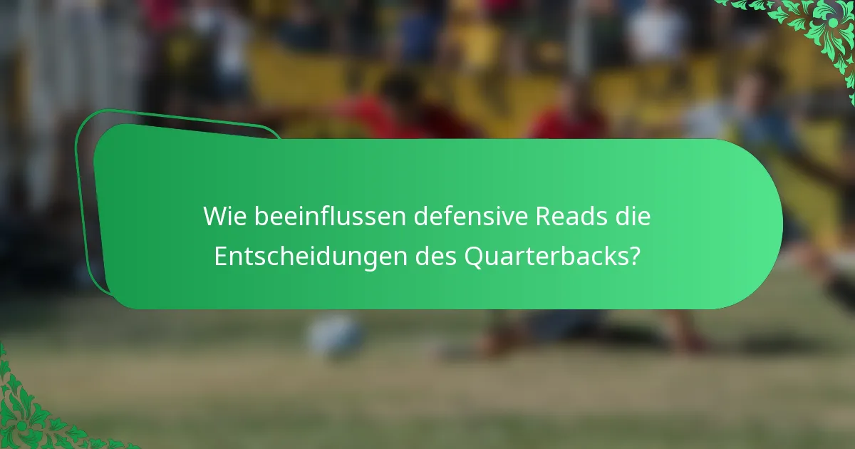 Wie beeinflussen defensive Reads die Entscheidungen des Quarterbacks?