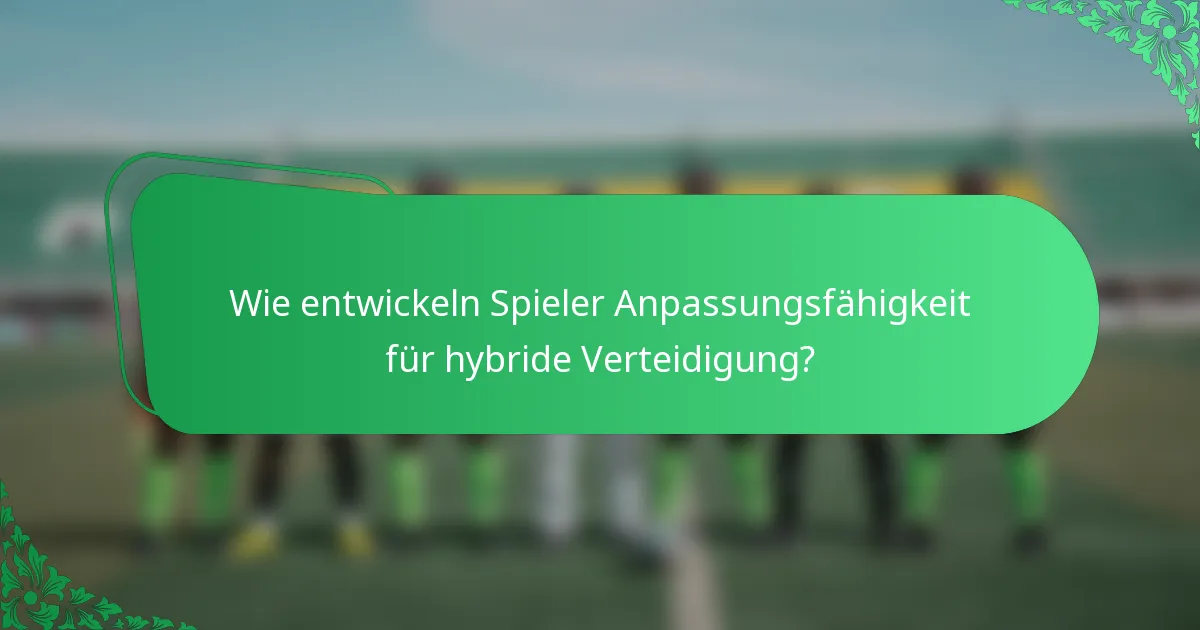 Wie entwickeln Spieler Anpassungsfähigkeit für hybride Verteidigung?