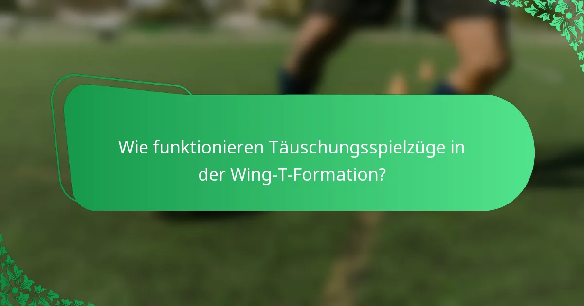 Wie funktionieren Täuschungsspielzüge in der Wing-T-Formation?