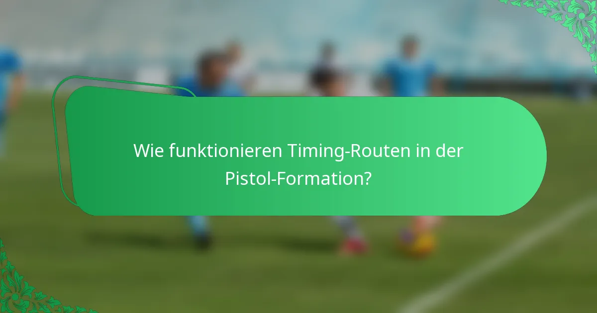 Wie funktionieren Timing-Routen in der Pistol-Formation?