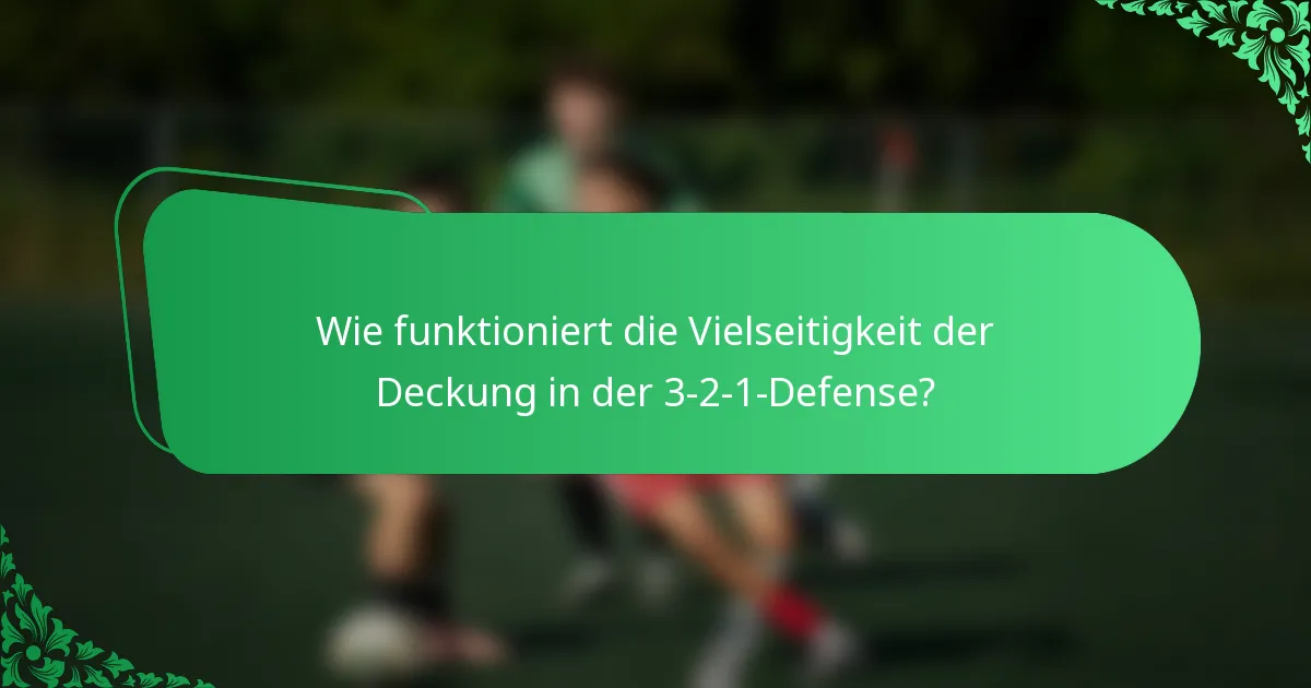 Wie funktioniert die Vielseitigkeit der Deckung in der 3-2-1-Defense?