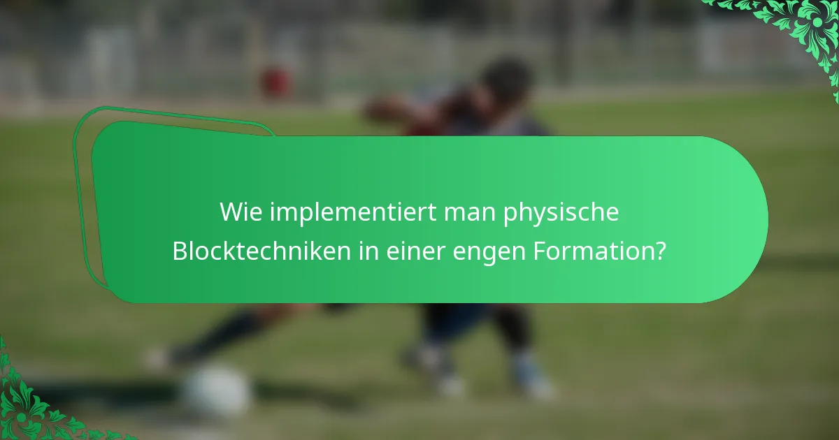 Wie implementiert man physische Blocktechniken in einer engen Formation?