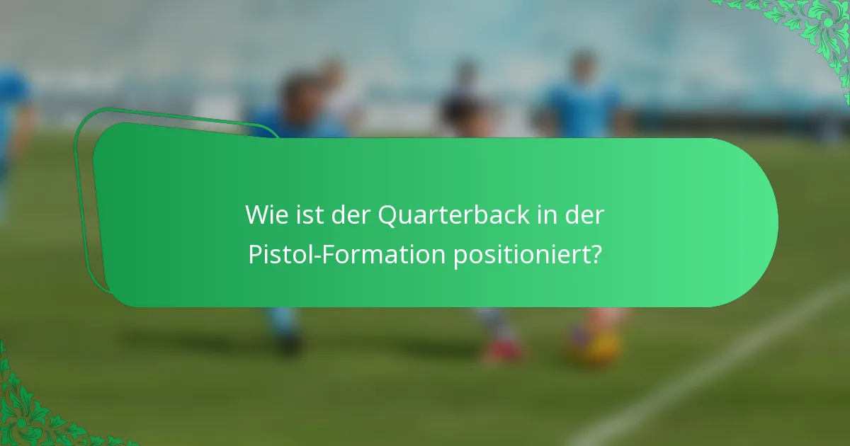 Wie ist der Quarterback in der Pistol-Formation positioniert?