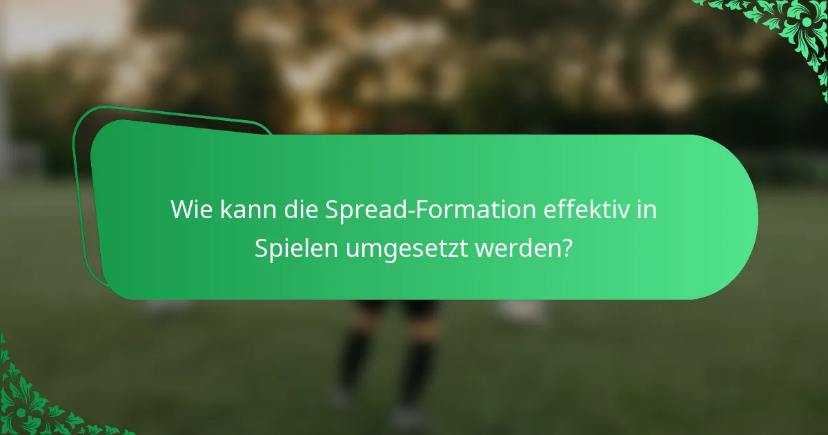 Wie kann die Spread-Formation effektiv in Spielen umgesetzt werden?