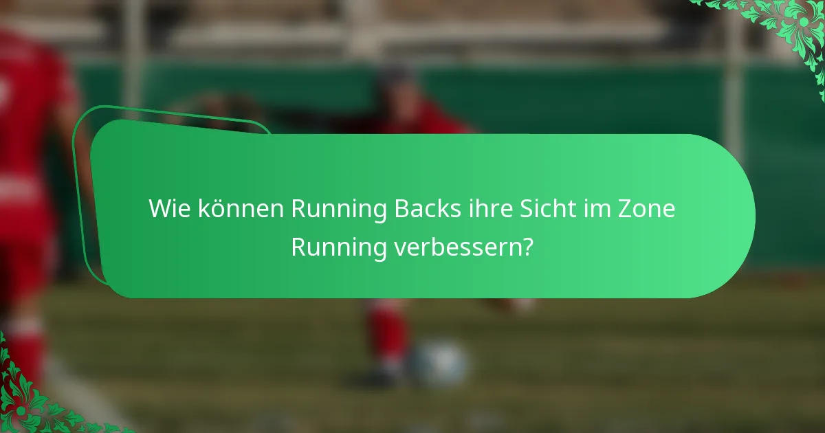Wie können Running Backs ihre Sicht im Zone Running verbessern?