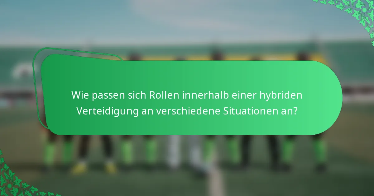 Wie passen sich Rollen innerhalb einer hybriden Verteidigung an verschiedene Situationen an?