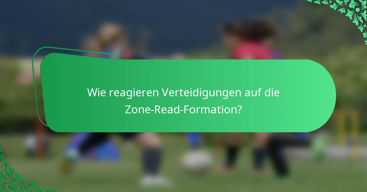 Wie reagieren Verteidigungen auf die Zone-Read-Formation?