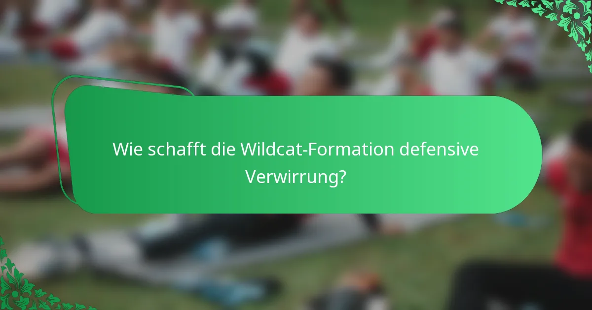 Wie schafft die Wildcat-Formation defensive Verwirrung?