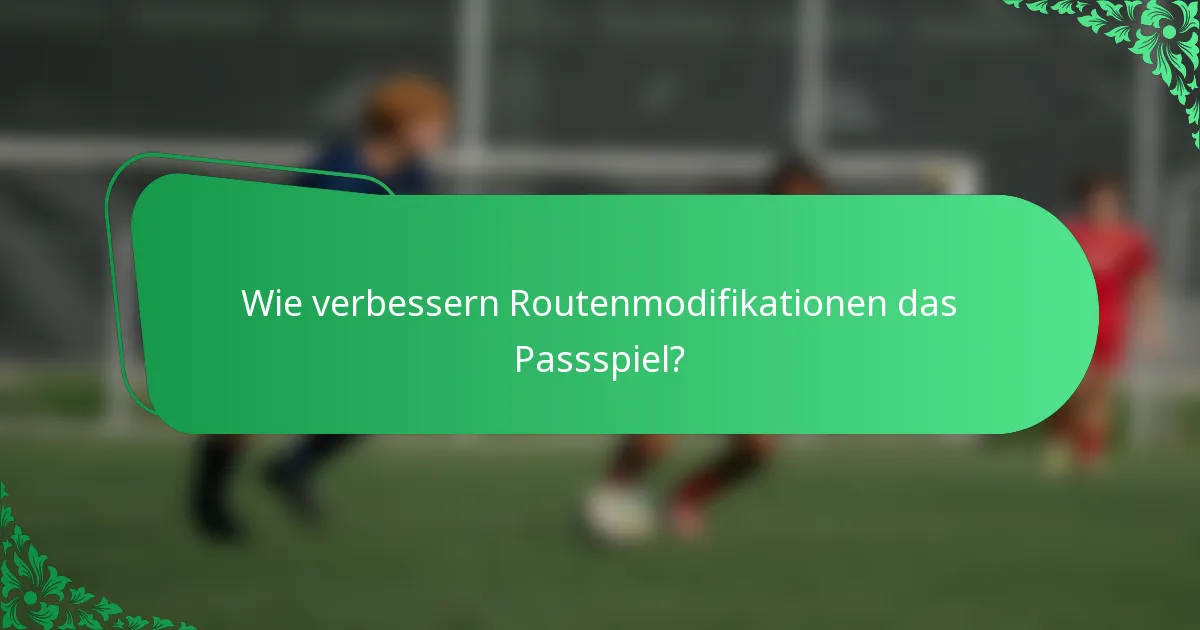 Wie verbessern Routenmodifikationen das Passspiel?