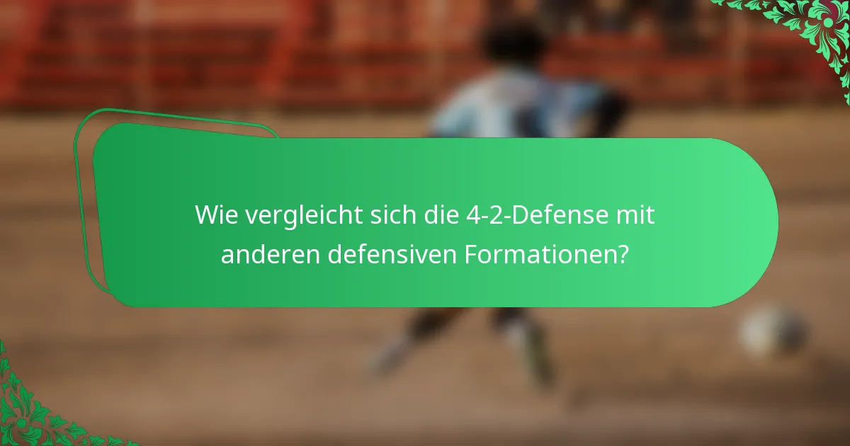 Wie vergleicht sich die 4-2-Defense mit anderen defensiven Formationen?