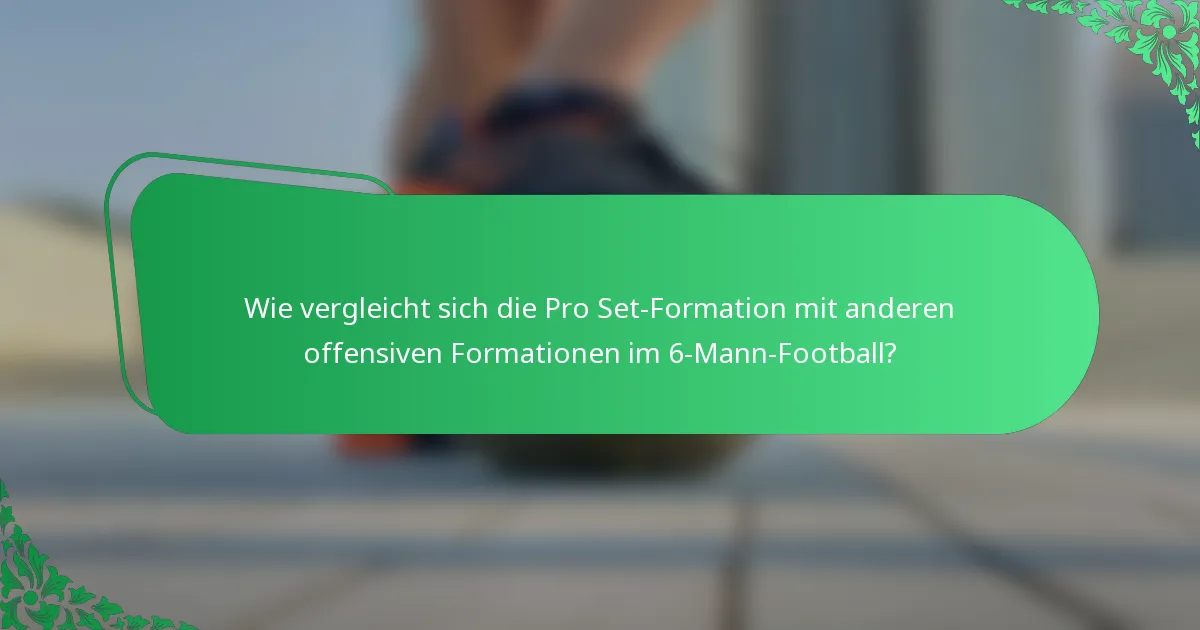 Wie vergleicht sich die Pro Set-Formation mit anderen offensiven Formationen im 6-Mann-Football?
