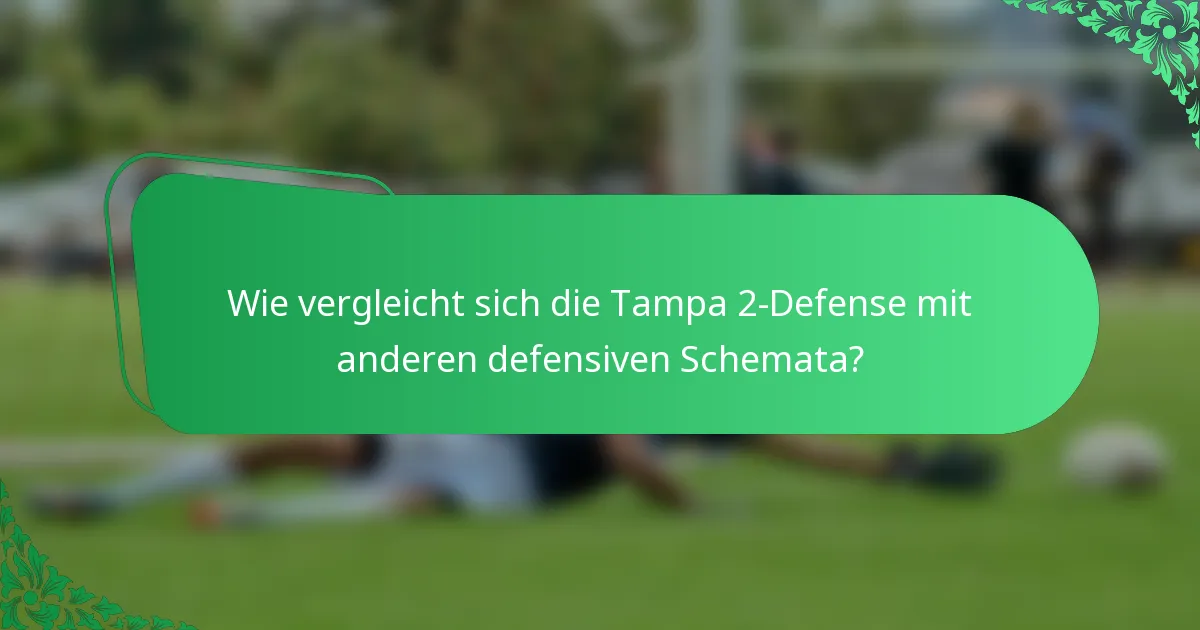 Wie vergleicht sich die Tampa 2-Defense mit anderen defensiven Schemata?