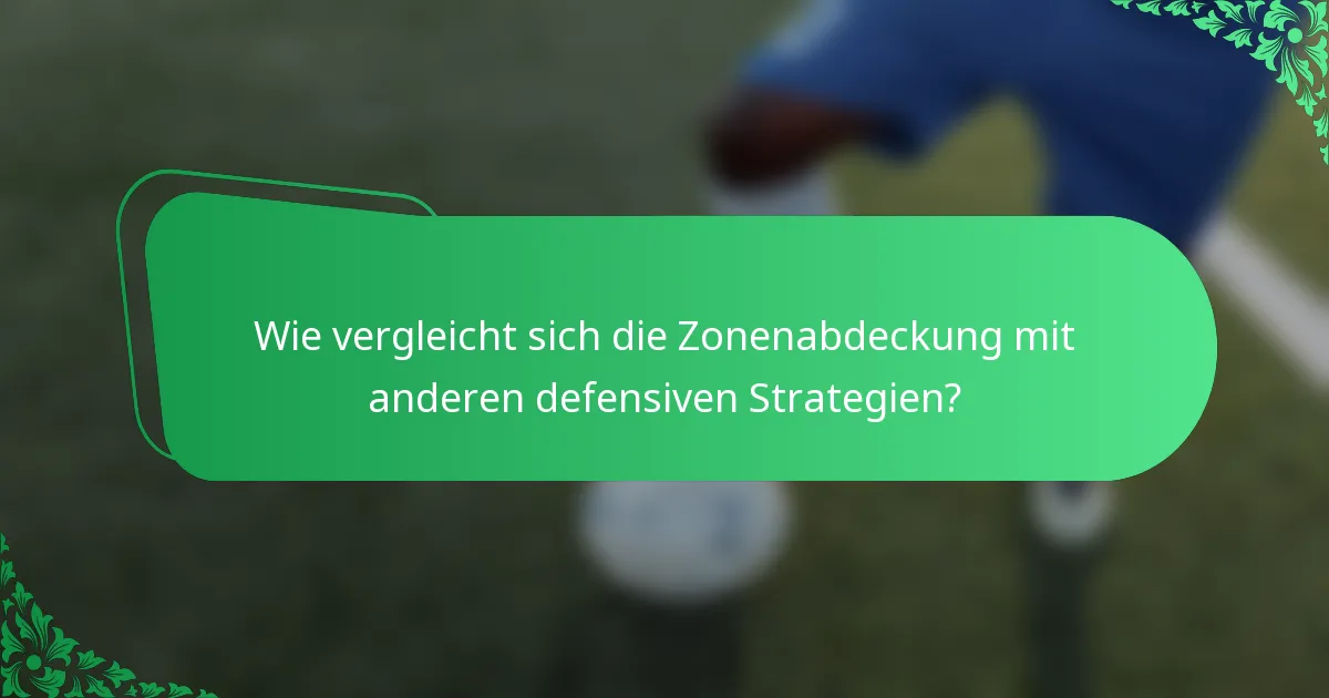 Wie vergleicht sich die Zonenabdeckung mit anderen defensiven Strategien?