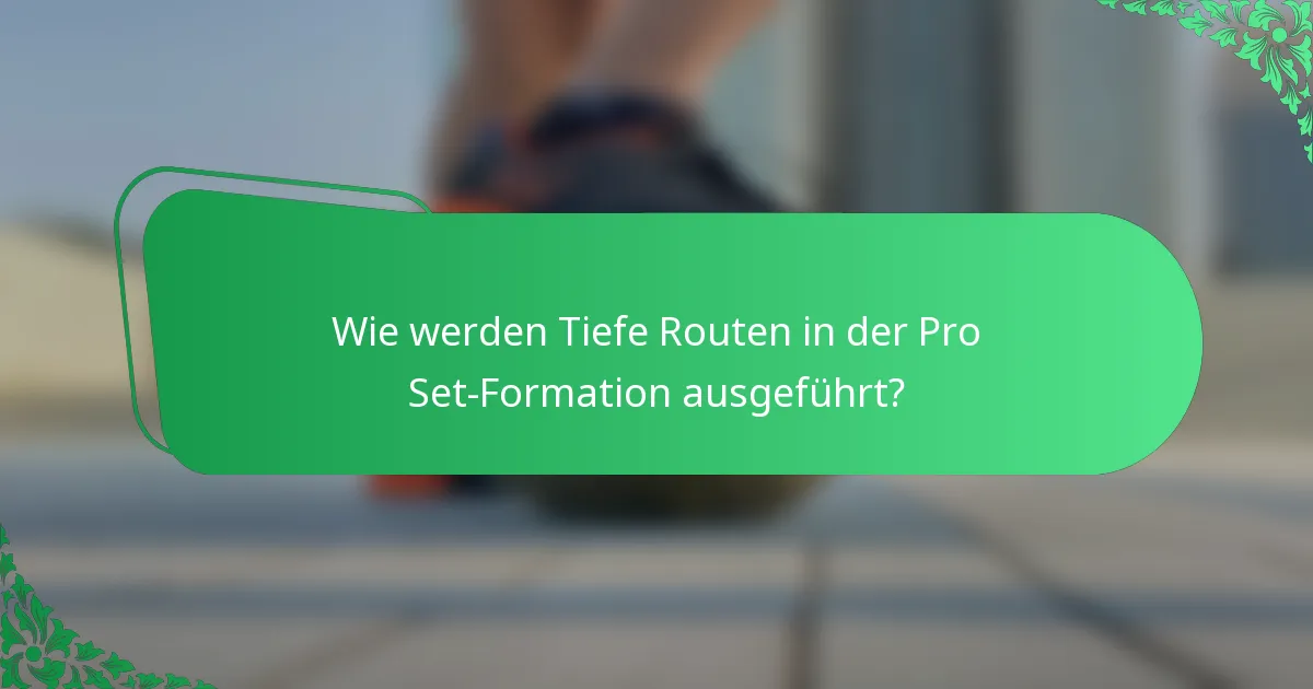 Wie werden Tiefe Routen in der Pro Set-Formation ausgeführt?